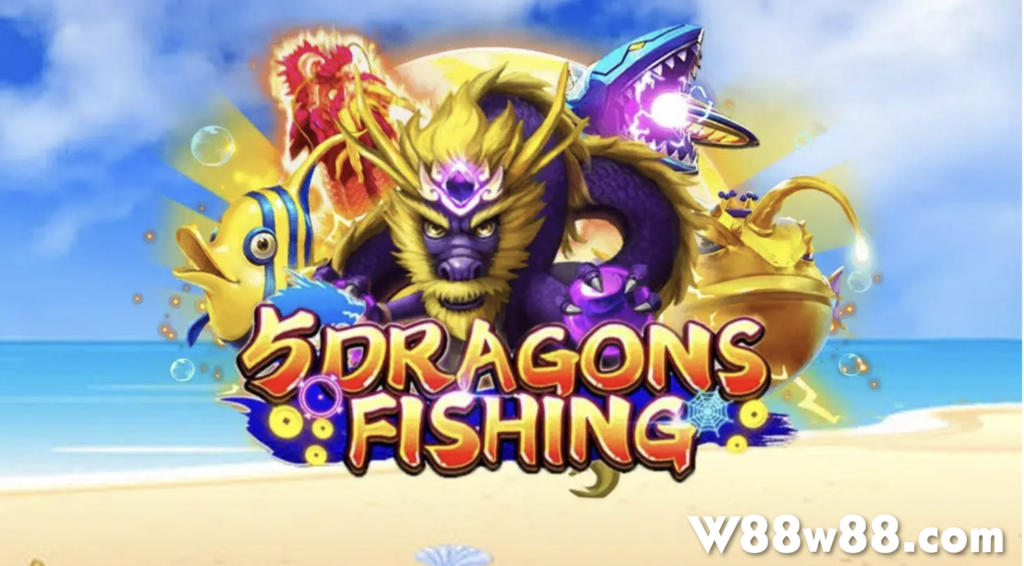 Game Five Dragon Fishing tại W88 cực hấp dẫn
